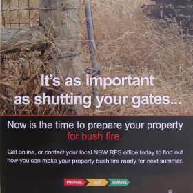 It's as important as shutting your gates, 2014 It's as important as shutting your gates... Now is the time to prepare your property for bush fire. 2014